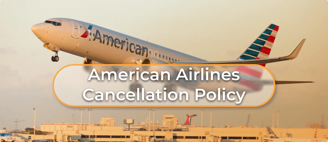 American Airlines Cancellation Policy: What Do You Need To Know?
